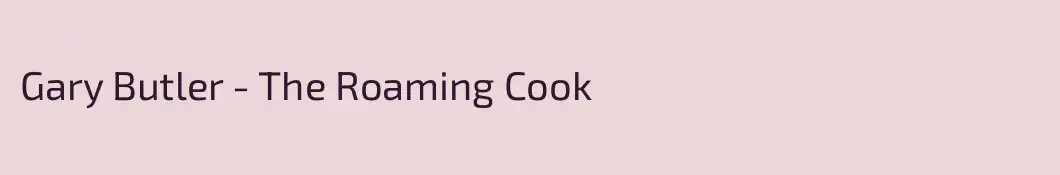 Gary Butler - The Roaming Cook